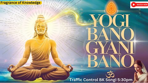 Yogi Bano Gyani Bano - 5:30 PM | Traffic Control Song - 06 | BK Songs योगी बनो, ज्ञानी बनो Lyrics