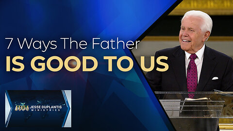 7 Ways The Father Is Good To Us