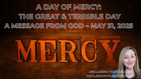 A DAY OF MERCY: THE GREAT & TERRIBLE DAY - A MESSAGE FROM GOD – MAY 31, 2025