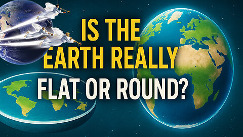 Is the Earth Really Flat or Round?