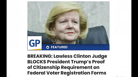 Lawless Clinton Judge BLOCKS Trump’s Proof of Citizenship Requirement on Voter Registration Forms