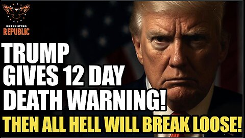 Trump Gives 12 Day Death Warning…Then ALL HELL Will Break Loose!