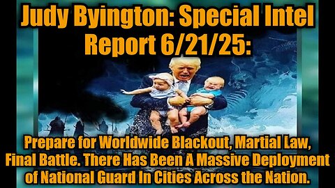 Judy Byington: Special Intel Report 6/21/25: Prepare for Worldwide Blackout, Martial Law, Final Battle. There Has Been A Massive Deployment of National Guard In Cities Across the Nation.