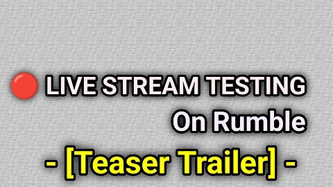 LIVE STREAM TESTING On Rumble - Short Teaser Trailer