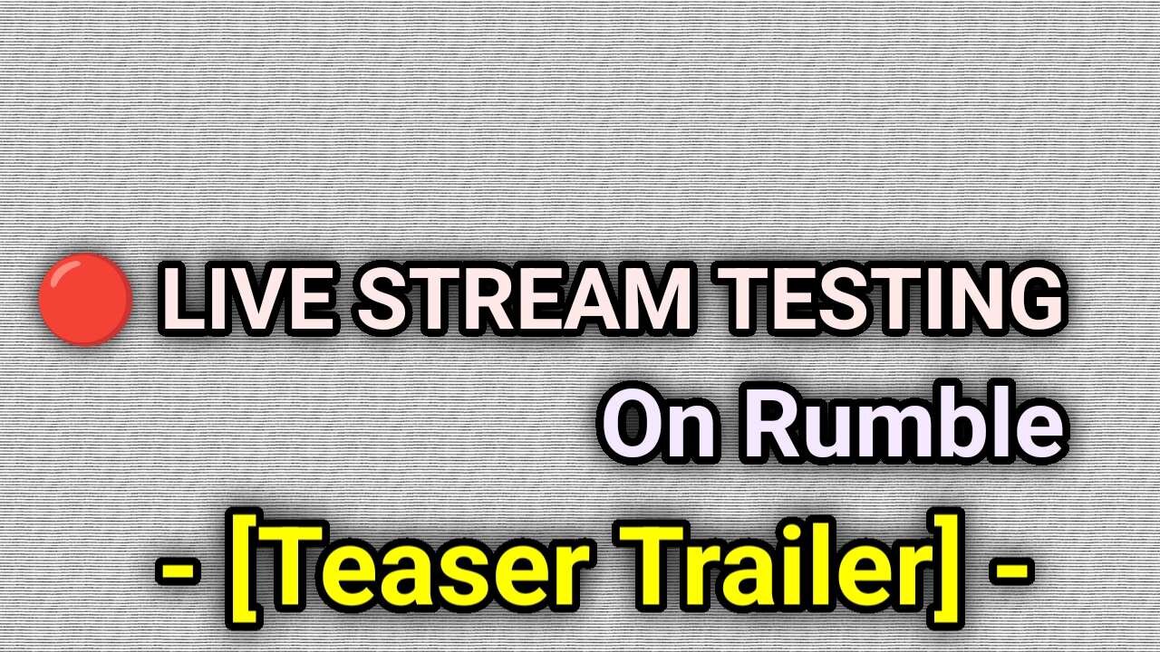 LIVE STREAM TESTING On Rumble - Teaser Trailer