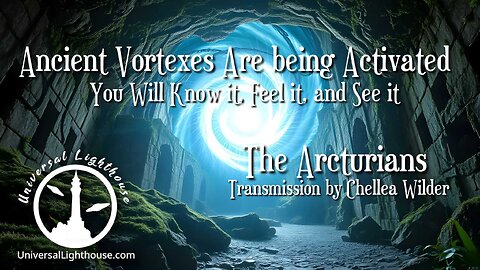 Ancient Vortexes Are being Activated ~ You Will Know it, Feel it, and See it ~ The Arcturians