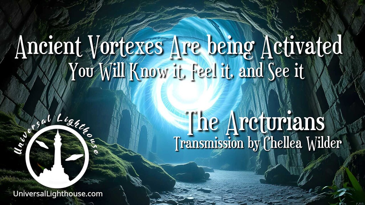 Ancient Vortexes Are being Activated ~ You Will Know it, Feel it, and See it ~ The Arcturians