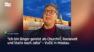 "Ich bin länger gereist als Churchill, Roosevelt und Stalin nach Jalta" – Vučić in Moskau