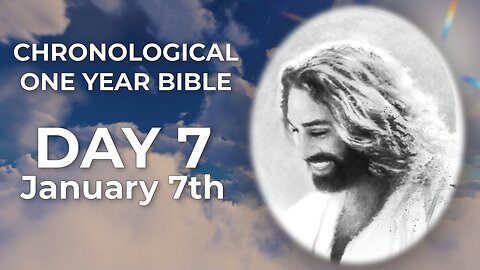 Day 7 January 7th - Chronological Bible (LIVE)