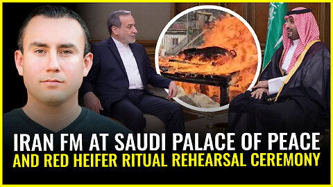 Iran FM visits Saudi palace of peace while Israel does red heifer ritual rehearsal ceremony