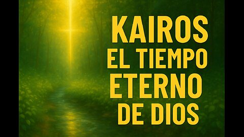 Kairos: El Tiempo de Dios Ya Comenzó – No Vuelvas al Kronos