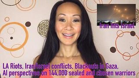LA Riots, Iran/Israel conflicts, Blackouts in Gaza, AI perspectives on 144,000 sealed & chosen warriors