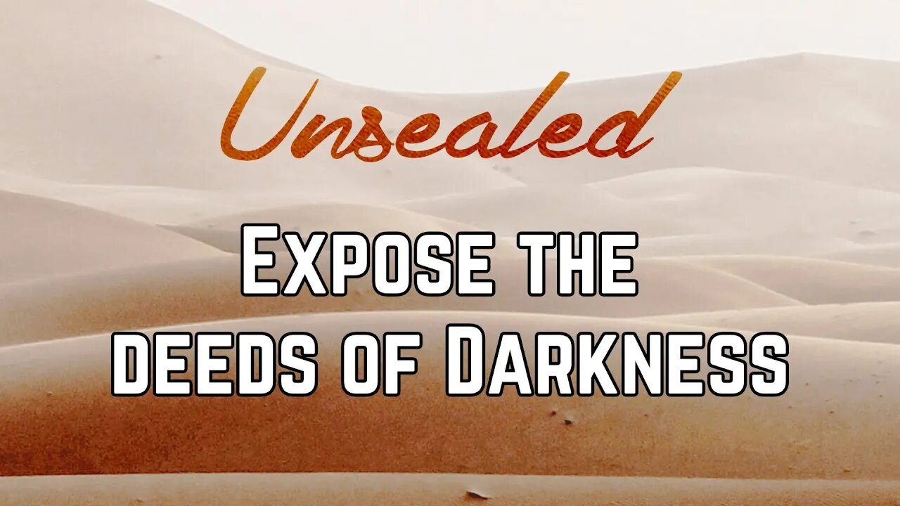 Unsealed: Expose the deeds of darkness