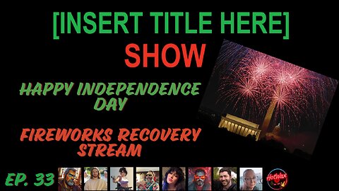 [INSERT TITLE HERE] Show EP. 33 | Happy Independence Day
