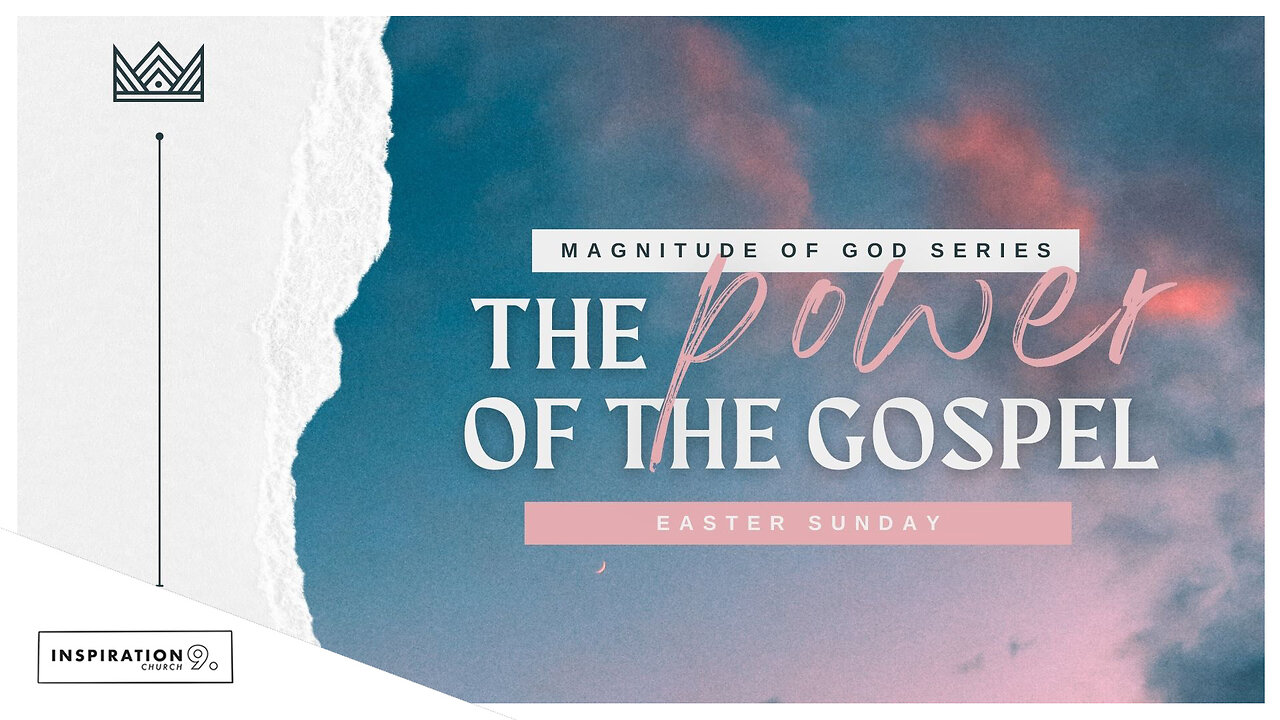 Magnitude of God Series: The Power of the Gospel // April 20, 2025