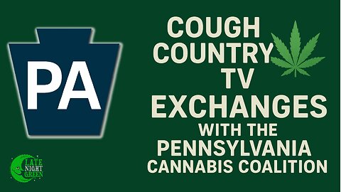 Cough Country TV Exchanges with the Pennsylvania Cannabis Coalition