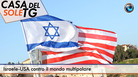CasaDelSoleTG 21.07.25 - Israele-USA contro il mondo multipolare