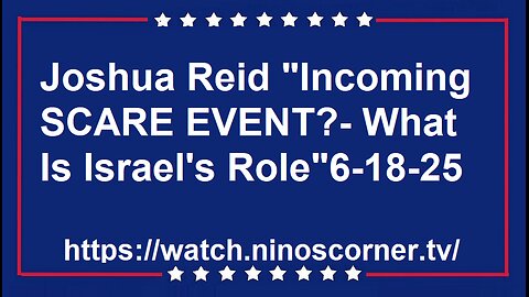 Joshua Reid "Incoming SCARE EVENT?- What Is Israel's Role"6-18-25