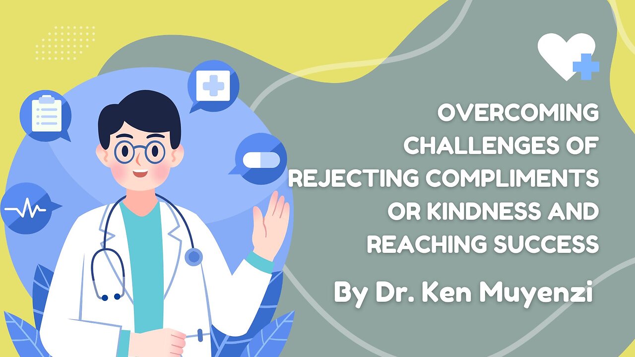 Overcoming Challenges of Rejecting Compliments or Kindness and Reaching Success