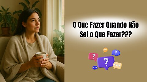 O Que Fazer Quando Não Sei o Que Fazer