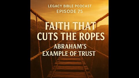 Faith That Cuts the Ropes: Abraham’s Example of Trust
