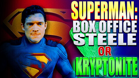 Pacific414 Pop Talk- SUPERMAN: Box Office Steele or Kryptonite?