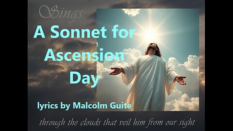 A Sonnet for Ascension Day (Poem into Song) lyrics by Malcolm Guite