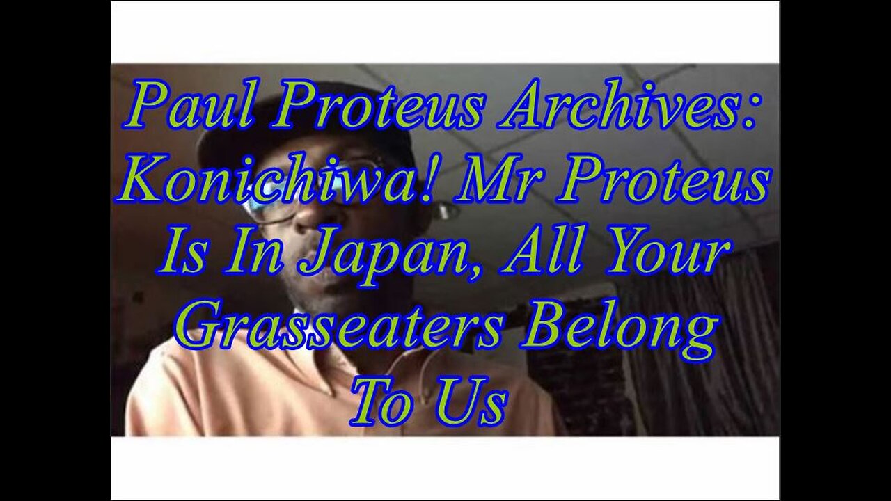 Paul Proteus - MGTOW - Konichiwa! Mr. Proteus is in Japan, all your grass eaters are belong to us
