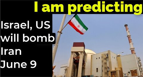 I am predicting: Israel, US will bomb Iran June 9