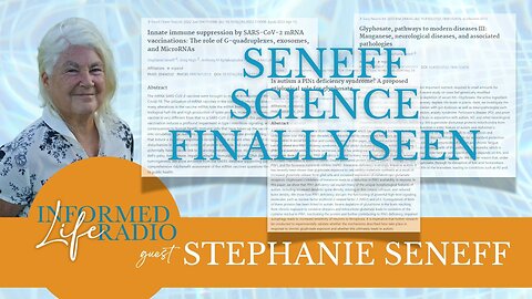 Informed Life Radio 11-07-25 Seneff Science Finally Seen
