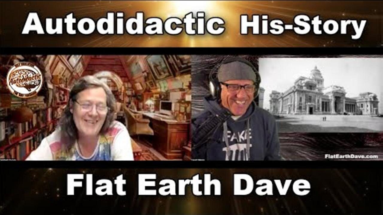 [Flat Earth Dave Interviews 2] Autodidactic - HIS-STORY w Flat Earth Dave [Mar 24, 2025]