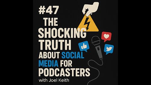 #47 The Shocking Truth About Social Media for Podcasters with Joel Keith