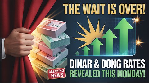 Iraqi Dinar 💥 The Wait Is Over! - DINAR AND DONG RATES REVEALED THIS MONDAY!