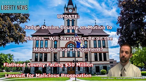 NWLNews - Judge Denies Flathead County Motion to Dismiss $50 Million Lawsuit