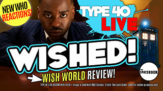 DOCTOR WHO: WISH WORLD - INSTANT REACTIONS! Type 40 LIVE #230