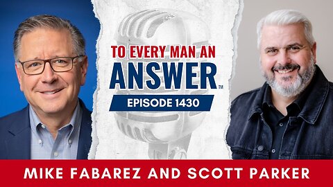 Episode 1430 - Pastor Mike Fabarez and Pastor Scott Parker on To Every Man An Answer