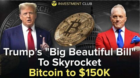 Trump’s "Big Beautiful Bill" To Skyrocket Bitcoin to $150K
