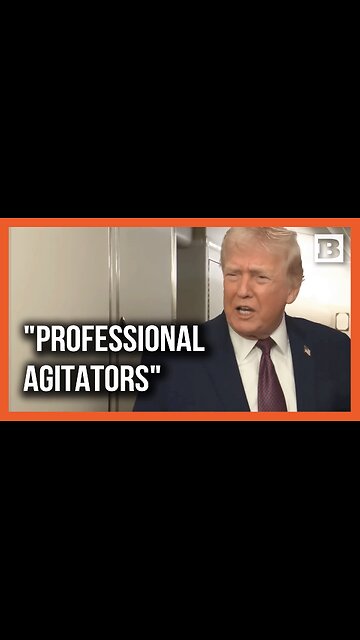 Trump: ICE Protesters Are "Professional Agitators" and We're Going to Find Out Who's Funding It