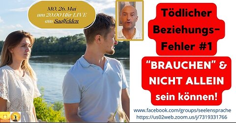 Mo.20250526 Tödlicher Beziehungs- Fehler #1 “BRAUCHEN” & NICHT ALLEIN sein können