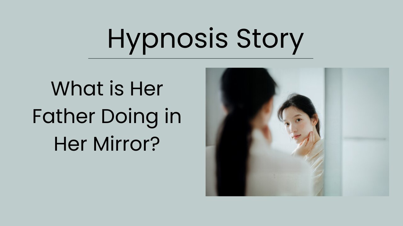 Hypnosis Story: What is Her Father Doing in Her Mirror?