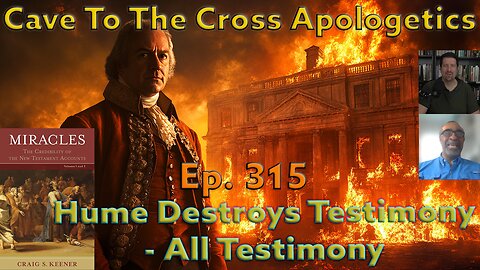 Hume Destroys Testimony - All Testimony - Ep.315 - Miracles - Hume & the Philosophic Questions - Pt4