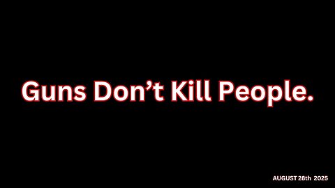 Guns Don't Kill People