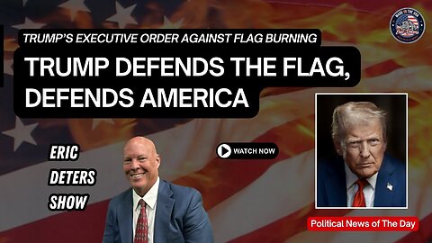 Trump Defends The Flag, Defends America | Eric Deters Show