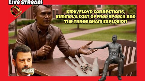 Kirk/Floyd Connections, Kimmel's Cost Of Free Speech And The Three Gram Explosion Livestream!