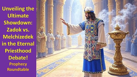 Unveiling Ultimate Showdown: Zadok vs. Melchizedek: Eternal Priesthood Debate - Prophecy Roundtable
