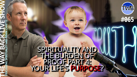 Burden of Proof (pt 4): The Purpose of Life is to Grow - TWB Live Ep.065 Spirituality w Mark Zaretti