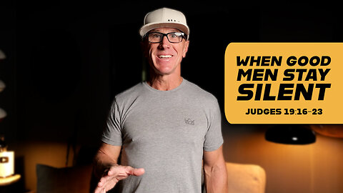 When Good Men Stay Silent | Judges 19:16-23
