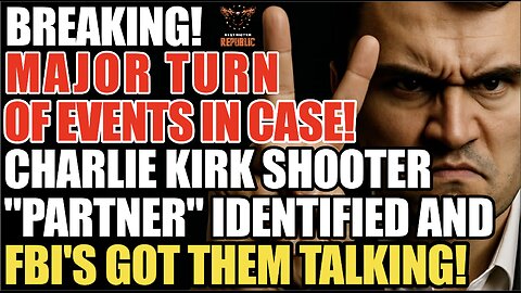 BREAKING! MAJOR TURN OF EVENTS! Charlie Kirk Shooter "Partner" Identified & FBI's Got Them Talking! 