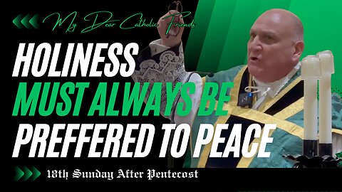 Holiness Must Always Be Preferred To Peace | 18th Sunday After Pentecost (2025)