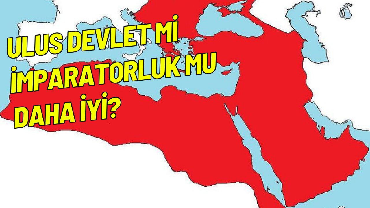 Ulus Devlet Mi Yoksa İmparatorluk Mu?
